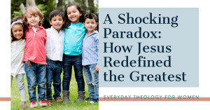 Shocking Paradox: How Jesus Redefined the Greatest