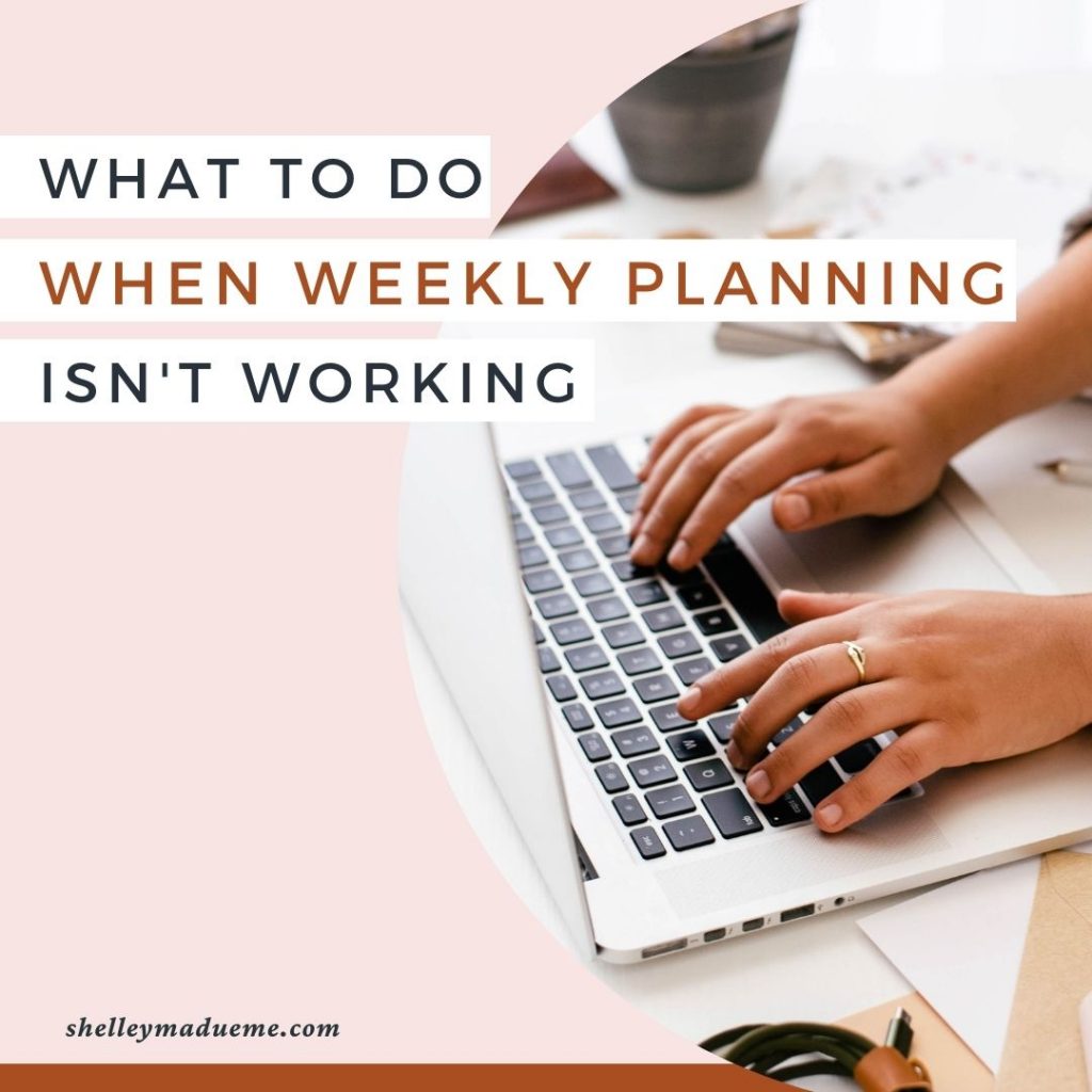What to do when weekly planning isn't working