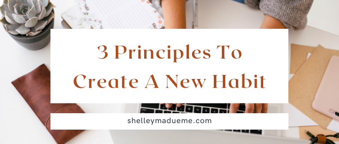 If you're wanting to create a new habit, check out this post before you start: 3 principles to create a new habit.