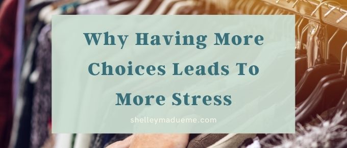 Why Having More Choices Leads To More Stress